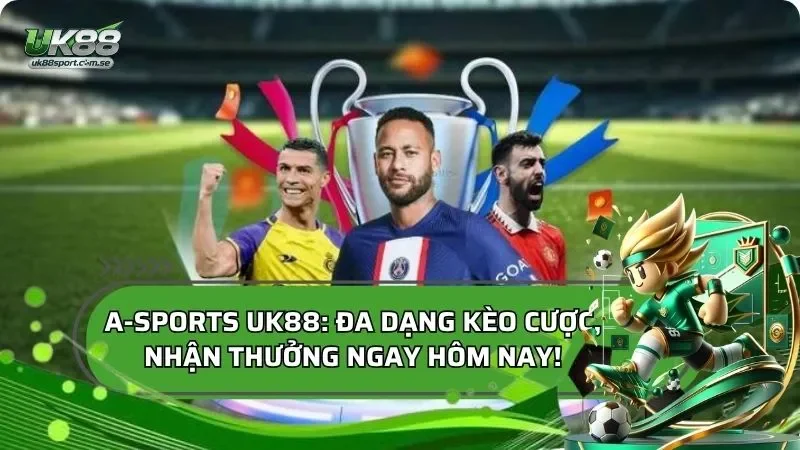 A-Sports: Đa Dạng Kèo Cược, Nhận Thưởng Ngay Hôm Nay!
