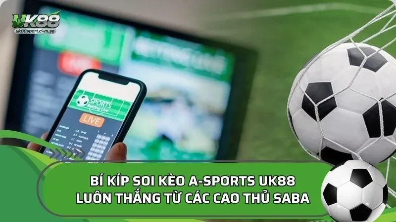 Bí kíp soi kèo A-Sports UK88 luôn thắng từ các cao thủ SABA