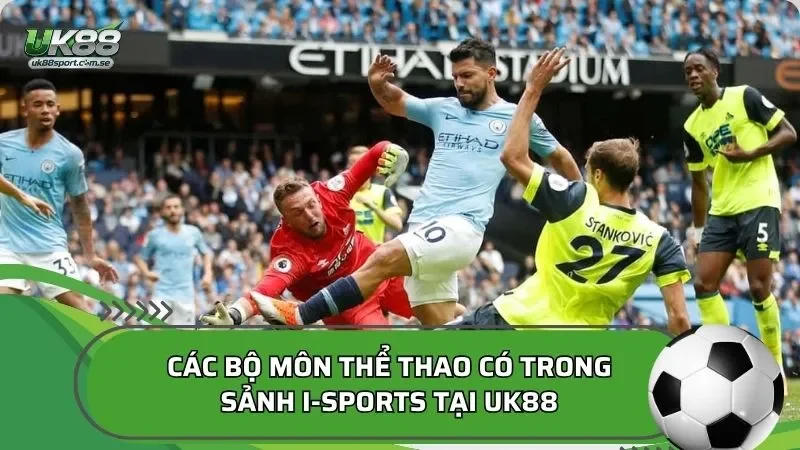 Các bộ môn thể thao có trong sảnh I-Sports tại UK88