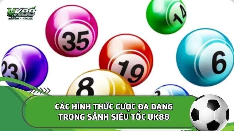 Các hình thức cược đa dạng trong sảnh siêu tốc UK88