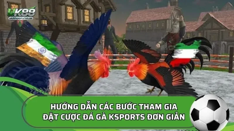 Hướng dẫn các bước tham gia đặt cược đá gà KSPORTS đơn giản
