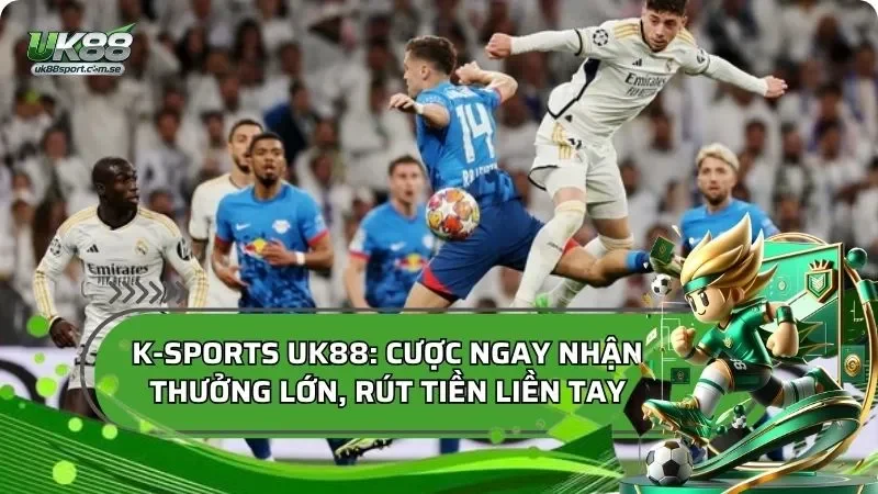 K-Sports: Cược Ngay Nhận Thưởng Lớn, Rút Tiền Liền Tay!