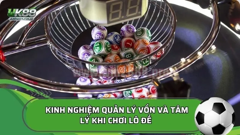 Kinh nghiệm quản lý vốn và tâm lý khi chơi lô đề