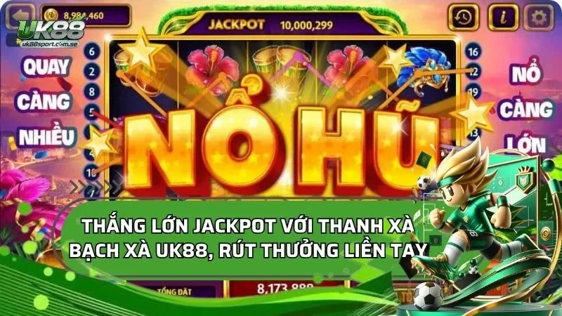 Thắng Lớn Jackpot Với Thanh Xà Bạch Xà, Rút Thưởng Liền Tay